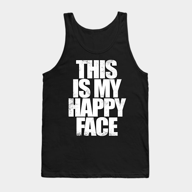 THIS IS MY HAPPY FACE - WHITE Tank Top by stateements